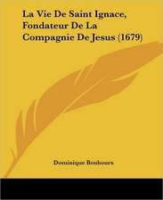 La Vie De Saint Ignace, Fondateur De La Compagnie De Jesus (1679)