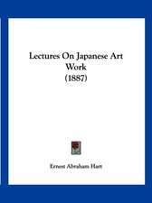 Lectures On Japanese Art Work (1887)