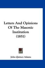 Letters And Opinions Of The Masonic Institution (1851)