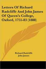 Letters Of Richard Radcliffe And John James Of Queen's College, Oxford, 1755-83 (1888)