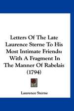 Letters Of The Late Laurence Sterne To His Most Intimate Friends