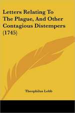 Letters Relating To The Plague, And Other Contagious Distempers (1745)