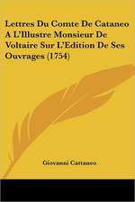 Lettres Du Comte De Cataneo A L'Illustre Monsieur De Voltaire Sur L'Edition De Ses Ouvrages (1754)