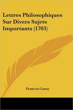 Lettres Philosophiques Sur Divers Sujets Importants (1703)