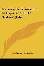 Louvain, Tres Ancienne Et Capitale Ville Du Brabant (1667)