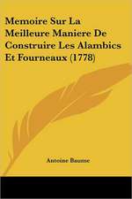 Memoire Sur La Meilleure Maniere De Construire Les Alambics Et Fourneaux (1778)