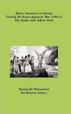 Baron Suematsu in Europe During the Russo-Japanese War (1904-5) His Battle with Yellow Peril