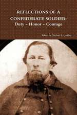 Reflections of a Confederate Soldier: Duty - Honor - Courage