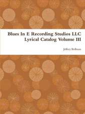 Blues in E Recording Studios LLC Lyrical Catalog Volume III