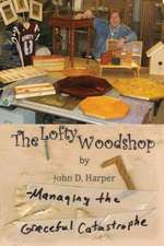 The Lofty Woodshop - Managing the Graceful Catastrophe