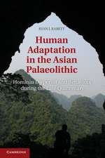 Human Adaptation in the Asian Palaeolithic: Hominin Dispersal and Behaviour during the Late Quaternary