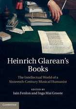 Heinrich Glarean's Books: The Intellectual World of a Sixteenth-Century Musical Humanist