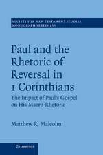 Paul and the Rhetoric of Reversal in 1 Corinthians: The Impact of Paul's Gospel on his Macro-Rhetoric