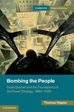 Bombing the People: Giulio Douhet and the Foundations of Air-Power Strategy, 1884–1939