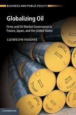 Globalizing Oil: Firms and Oil Market Governance in France, Japan, and the United States