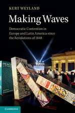 Making Waves: Democratic Contention in Europe and Latin America since the Revolutions of 1848