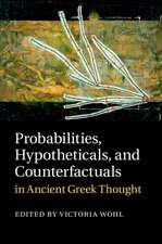 Probabilities, Hypotheticals, and Counterfactuals in Ancient Greek Thought