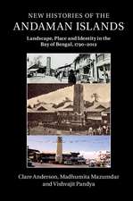 New Histories of the Andaman Islands: Landscape, Place and Identity in the Bay of Bengal, 1790–2012