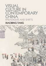 Visual Culture in Contemporary China: Paradigms and Shifts