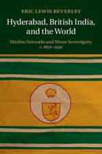 Hyderabad, British India, and the World: Muslim Networks and Minor Sovereignty, c.1850–1950