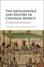 The Archaeology and History of Colonial Mexico: Mixing Epistemologies