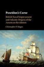 Poseidon's Curse: British Naval Impressment and Atlantic Origins of the American Revolution