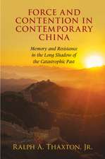 Force and Contention in Contemporary China: Memory and Resistance in the Long Shadow of the Catastrophic Past