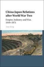 China–Japan Relations after World War Two: Empire, Industry and War, 1949–1971