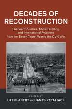 Decades of Reconstruction: Postwar Societies, State-Building, and International Relations from the Seven Years' War to the Cold War