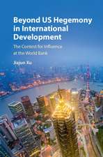 Beyond US Hegemony in International Development: The Contest for Influence at the World Bank