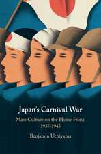 Japan's Carnival War: Mass Culture on the Home Front, 1937–1945