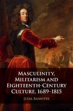 Masculinity, Militarism and Eighteenth-Century Culture, 1689–1815