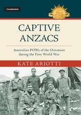 Captive Anzacs: Australian POWs of the Ottomans during the First World War