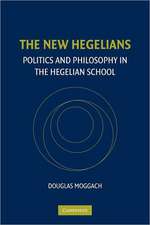 The New Hegelians: Politics and Philosophy in the Hegelian School