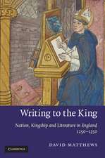 Writing to the King: Nation, Kingship and Literature in England, 1250–1350