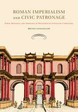 Roman Imperialism and Civic Patronage: Form, Meaning, and Ideology in Monumental Fountain Complexes