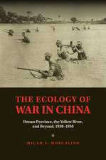 The Ecology of War in China: Henan Province, the Yellow River, and Beyond, 1938–1950