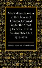 Medical Practitioners in the Diocese of London, Licensed under the Act of 3 Henry VIII, C. II: An Annotated List 1529–1725