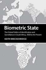 Biometric State: The Global Politics of Identification and Surveillance in South Africa, 1850 to the Present