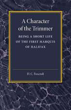 A Character of the Trimmer: Being a Short Life of the First Marquis of Halifax