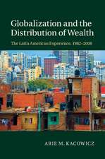 Globalization and the Distribution of Wealth: The Latin American Experience, 1982–2008