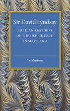 Sir David Lyndsay: Poet, and Satirist of the Old Church in Scotland