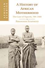 A History of African Motherhood: The Case of Uganda, 700–1900