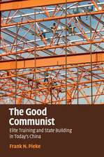 The Good Communist: Elite Training and State Building in Today's China