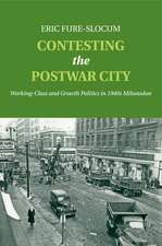 Contesting the Postwar City: Working-Class and Growth Politics in 1940s Milwaukee