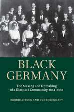 Black Germany: The Making and Unmaking of a Diaspora Community, 1884–1960