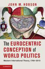 The Eurocentric Conception of World Politics: Western International Theory, 1760–2010