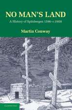 No Man's Land: A History of Spitsbergen from its Discovery in 1596 to the Beginning of the Scientific Exploration of the Country