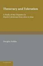 Theocracy and Toleration: A Study of the Disputes in Dutch Calvinism from 1600 to 1650