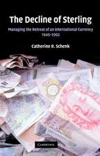 The Decline of Sterling: Managing the Retreat of an International Currency, 1945–1992